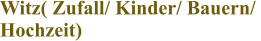 Witz( Zufall/ Kinder/ Bauern/  Hochzeit)