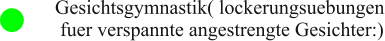 Gesichtsgymnastik( lockerungsuebungen  fuer verspannte angestrengte Gesichter:)