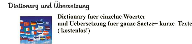 Dictionary fuer einzelne Woerter und Uebersetzung fuer ganze Saetze+ kurze  Texte ( kostenlos!)