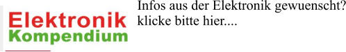 Infos aus der Elektronik gewuenscht? klicke bitte hier....