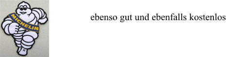 ebenso gut und ebenfalls kostenlos