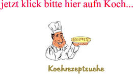 jetzt klick bitte hier aufn Koch...